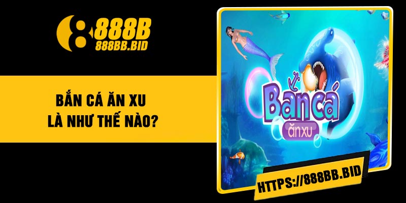 Bắn cá ăn xu là như thế nào?