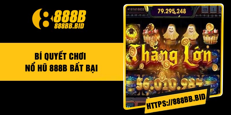 Bí quyết chơi nổ hũ 888B bất bại