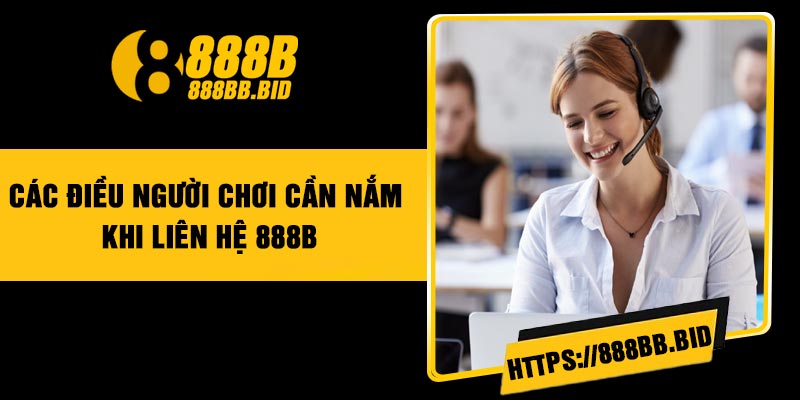 Các điều người chơi cần nắm khi liên hệ 888B
