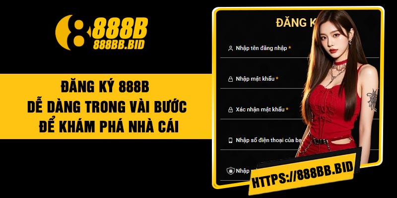 Đăng Ký 888B – Dễ Dàng Trong Vài Bước Để Khám Phá Nhà Cái