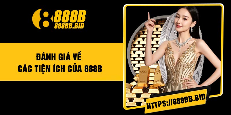 Đánh Giá Về Các Tiện Ích Của 888B
