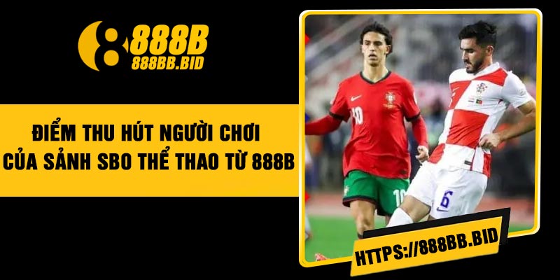 Điểm thu hút người chơi của sảnh SBO Thể Thao từ 888B