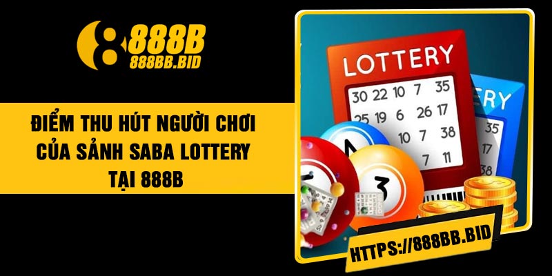 Điểm thu hút người chơi của sảnh Saba Lottery tại 888B
