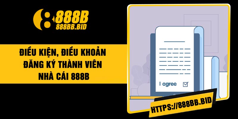Điều kiện, điều khoản đăng ký thành viên nhà cái 888B