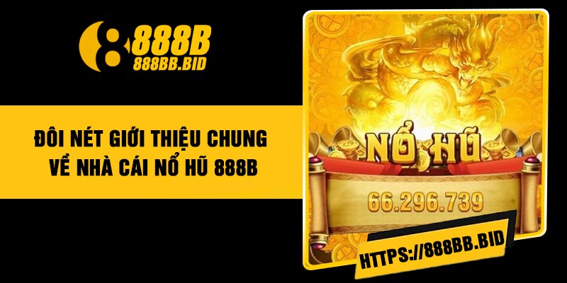 Đôi nét giới thiệu chung về nhà cái nổ hũ 888B