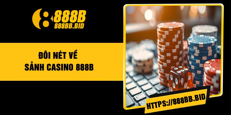 Đôi nét về sảnh casino 888B