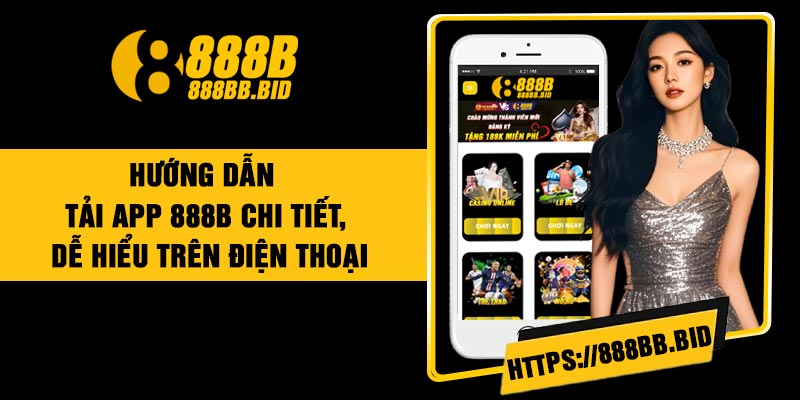 Hướng Dẫn Tải App 888B Chi Tiết, Dễ Hiểu Trên Điện Thoại