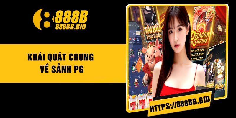 Khái quát chung về sảnh PG
