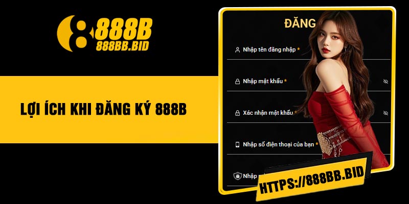 Lợi Ích khi Đăng Ký 888B