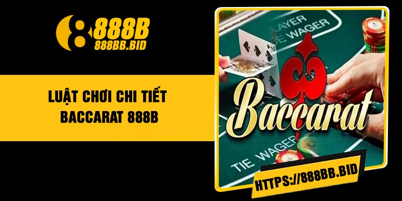 Luật chơi chi tiết Baccarat 888B