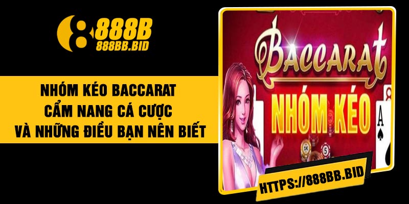 Nhóm Kéo Baccarat – Cẩm Nang Cá Cược Và Những Điều Bạn Nên Biết