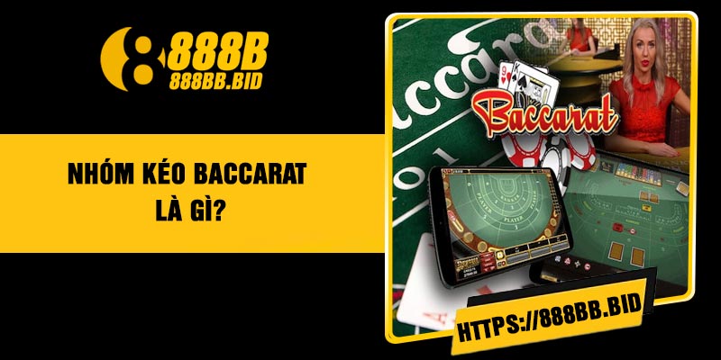 Nhóm kéo Baccarat là gì?