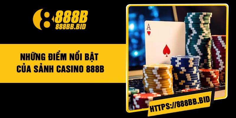 Những điểm nổi bật của sảnh casino 888B