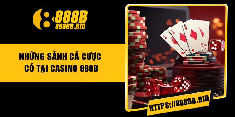 Những sảnh cá cược có tại Casino 888B