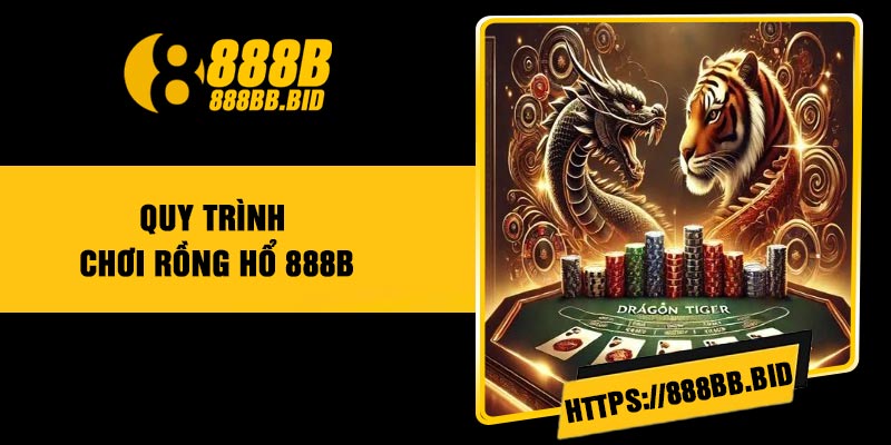 Quy trình chơi Rồng Hổ 888B
