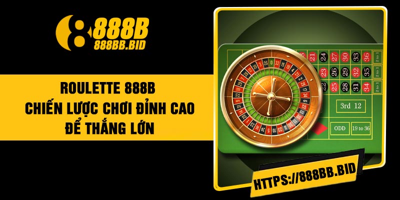 Roulette 888B – Chiến Lược Chơi Đỉnh Cao Để Thắng Lớn
