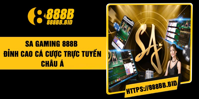 SA Gaming 888B – Đỉnh Cao Cá Cược Trực Tuyến Châu Á