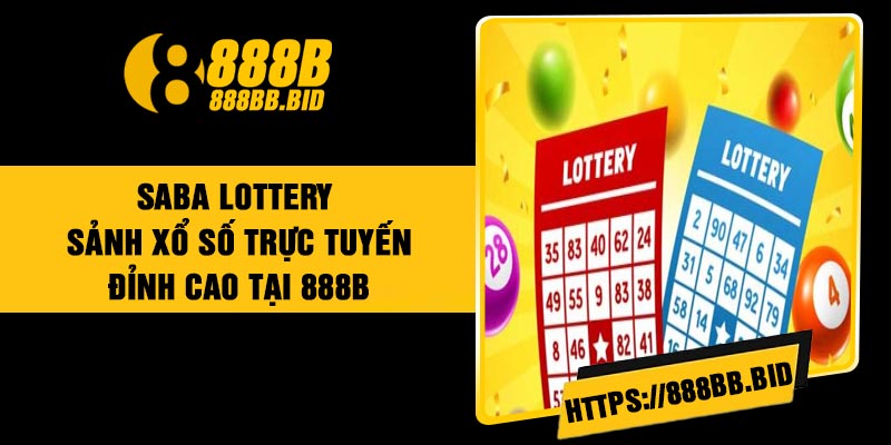 Saba Lottery – Sảnh Xổ Số Trực Tuyến Đỉnh Cao Tại 888B