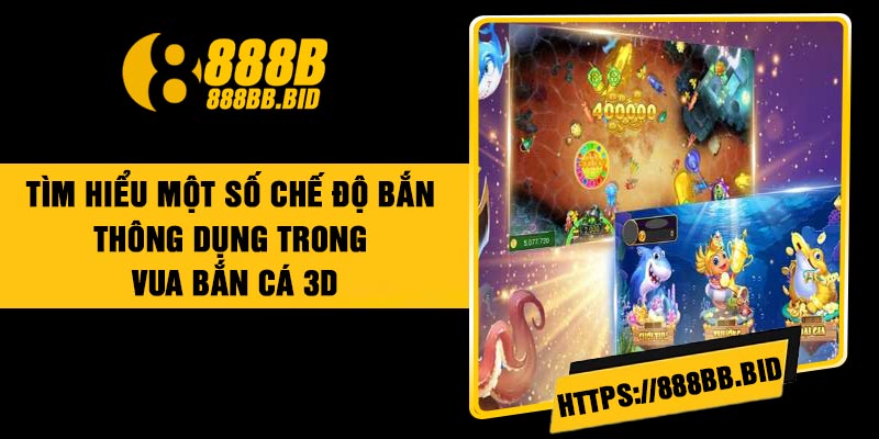 Tìm hiểu một số chế độ bắn thông dụng trong vua bắn cá 3D