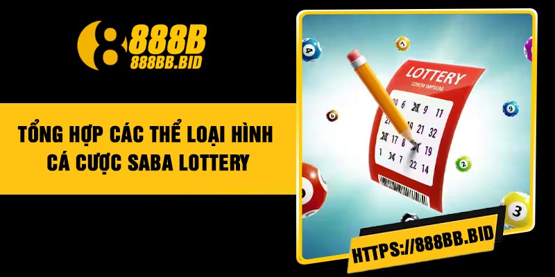 Tổng hợp các thể loại hình cá cược Saba Lottery