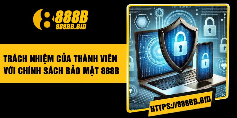 Trách nhiệm của thành viên với chính sách bảo mật 888B