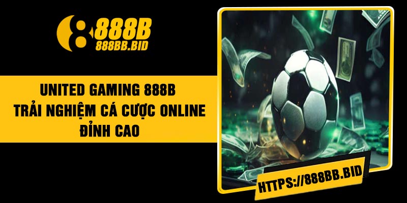 United Gaming 888B – Trải Nghiệm Cá Cược Online Đỉnh Cao